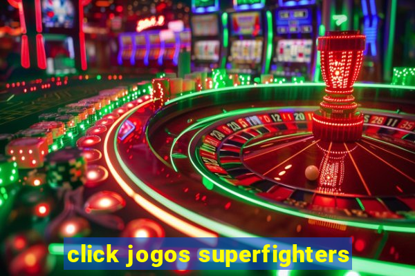 click jogos superfighters